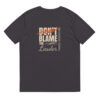 Don't blame the Leader - Unisex-Bio-Baumwoll-T-Shirt - Dunkel