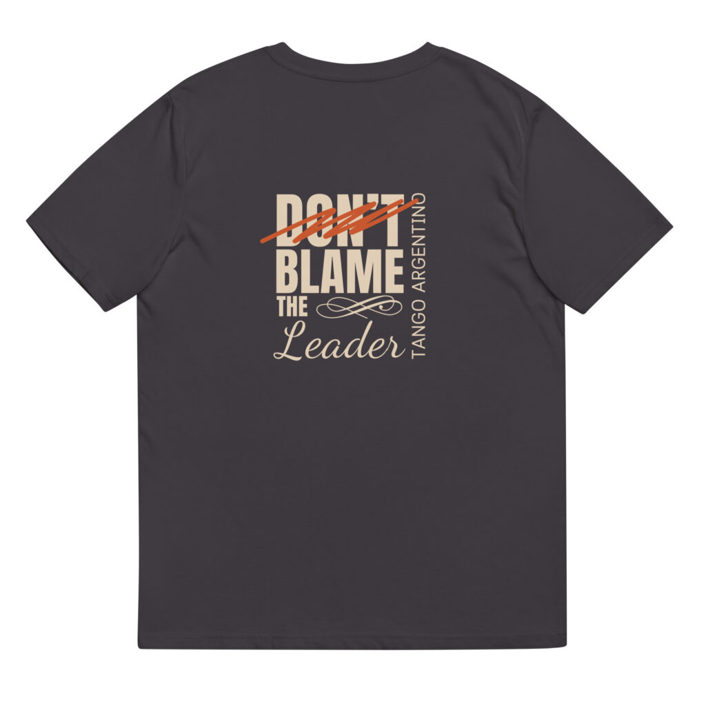 Don't blame the Leader - Unisex-Bio-Baumwoll-T-Shirt - Dunkel