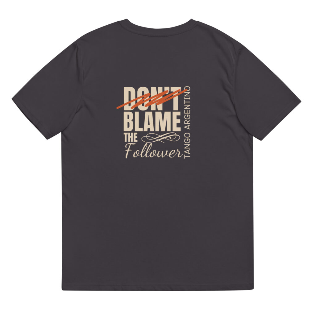 Don't blame the Follower - Unisex-Bio-Baumwoll-T-Shirt - Dunkel