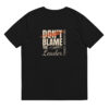 Don't blame the Leader - Unisex-Bio-Baumwoll-T-Shirt - Dunkel