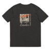 Don't blame the Leader - Unisex-Bio-Baumwoll-T-Shirt - Dunkel