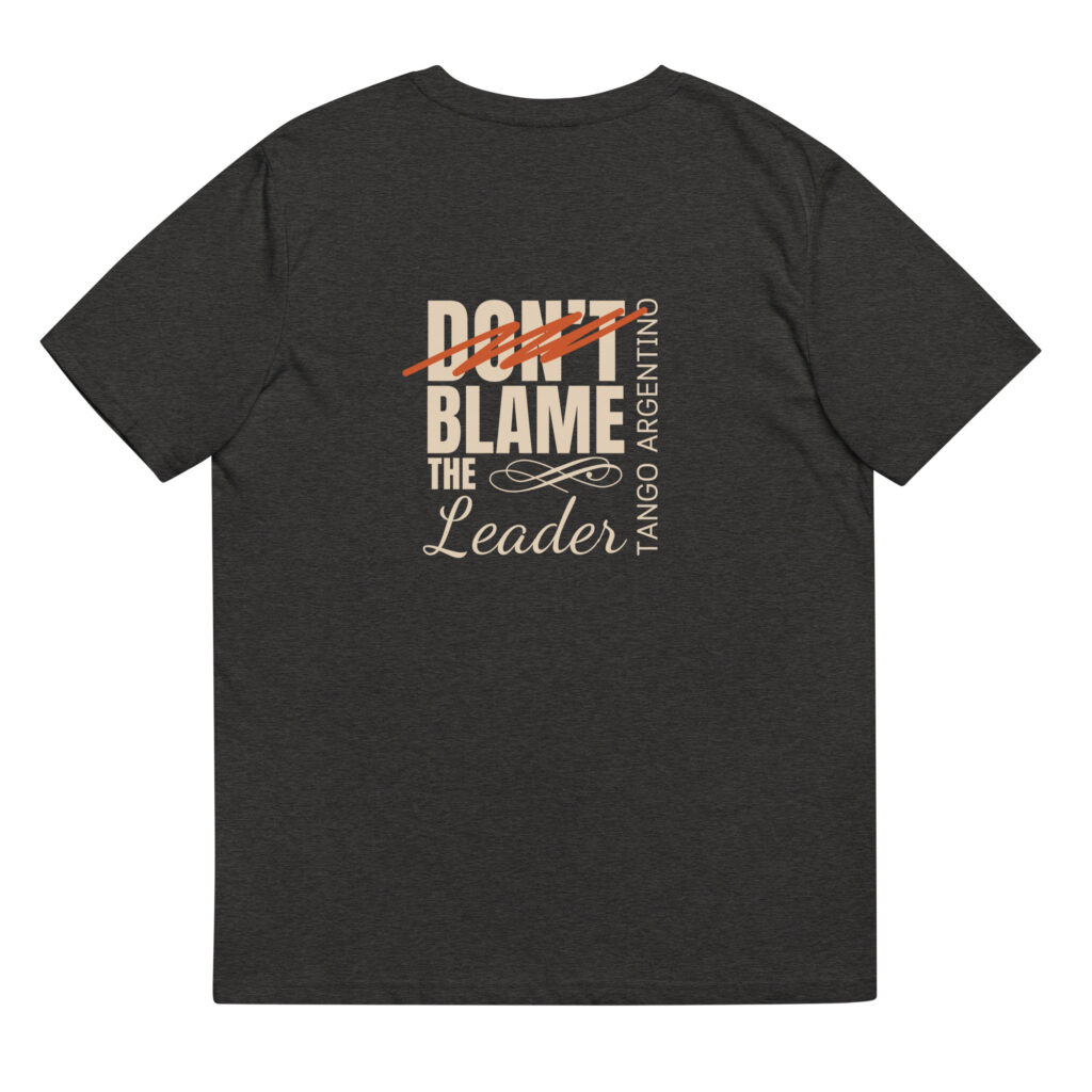 Don't blame the Leader - Unisex-Bio-Baumwoll-T-Shirt - Dunkel