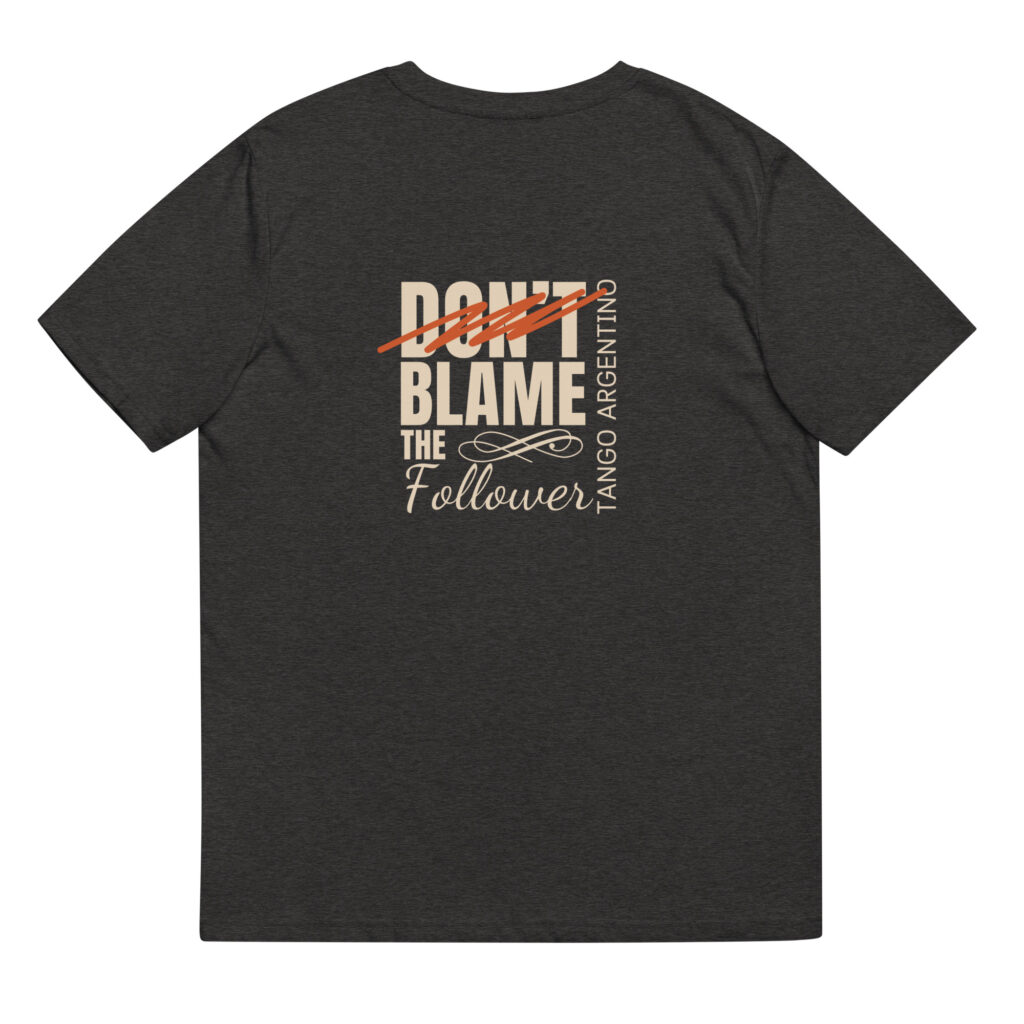 Don't blame the Follower - Unisex-Bio-Baumwoll-T-Shirt - Dunkel