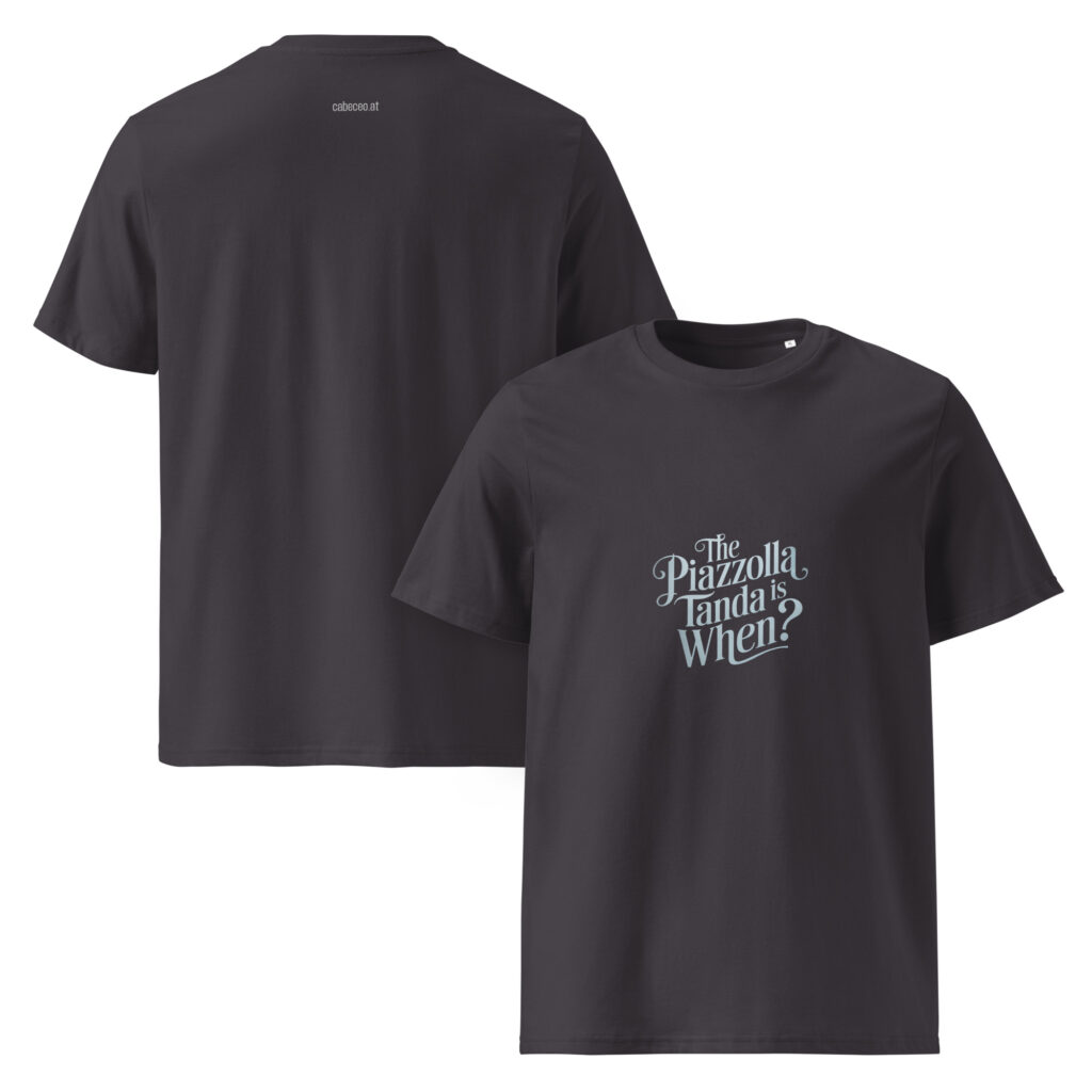unisex-organic-cotton-t-shirt-anthracite-front-and-back-67cef4a8e7d66.jpg The Piazzolla tanda is when? - Unisex-Bio-Baumwoll-T-Shirt