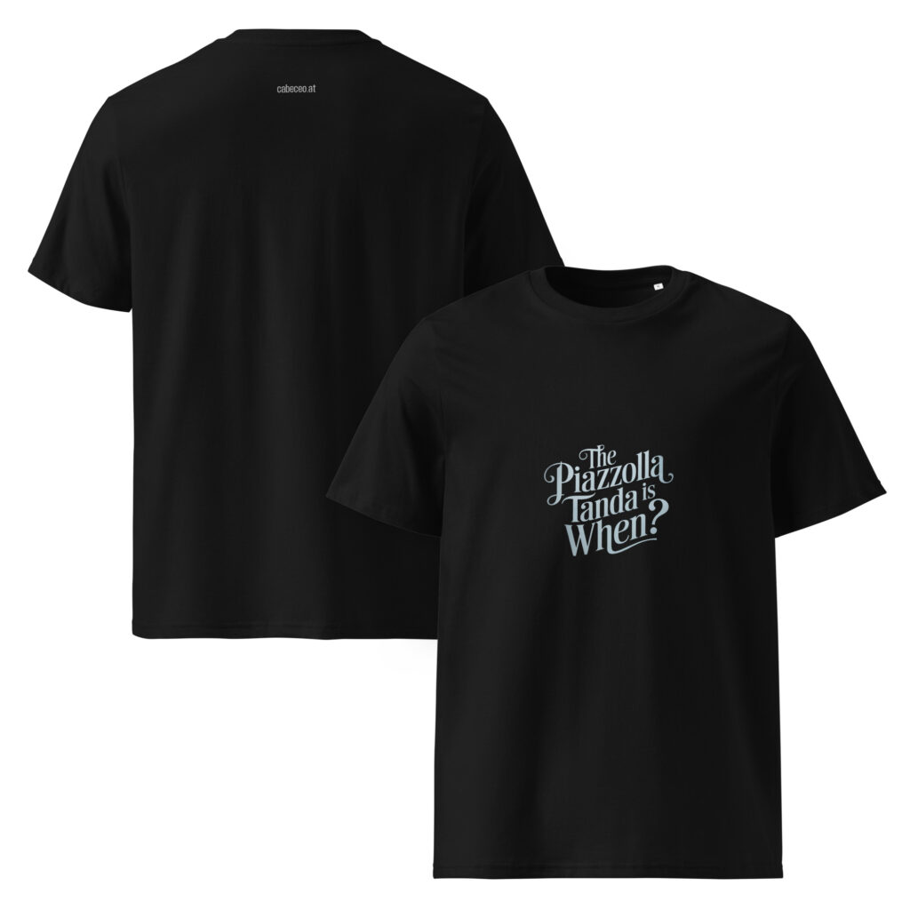 unisex-organic-cotton-t-shirt-black-front-and-back-67cef4a8e4e70.jpg The Piazzolla tanda is when? - Unisex-Bio-Baumwoll-T-Shirt