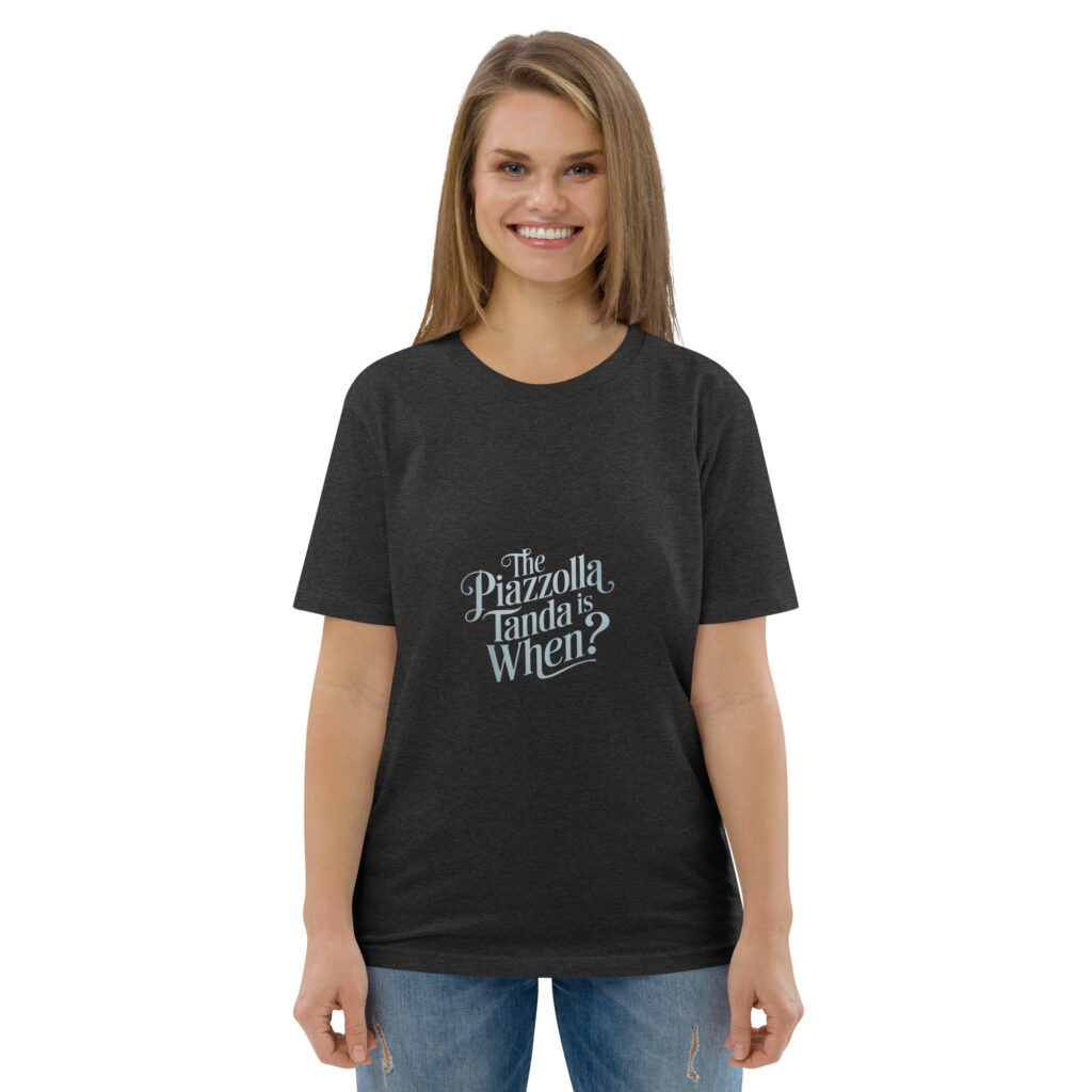 unisex-organic-cotton-t-shirt-dark-heather-grey-front-67cef4a8f1b95.jpg The Piazzolla tanda is when? - Unisex-Bio-Baumwoll-T-Shirt
