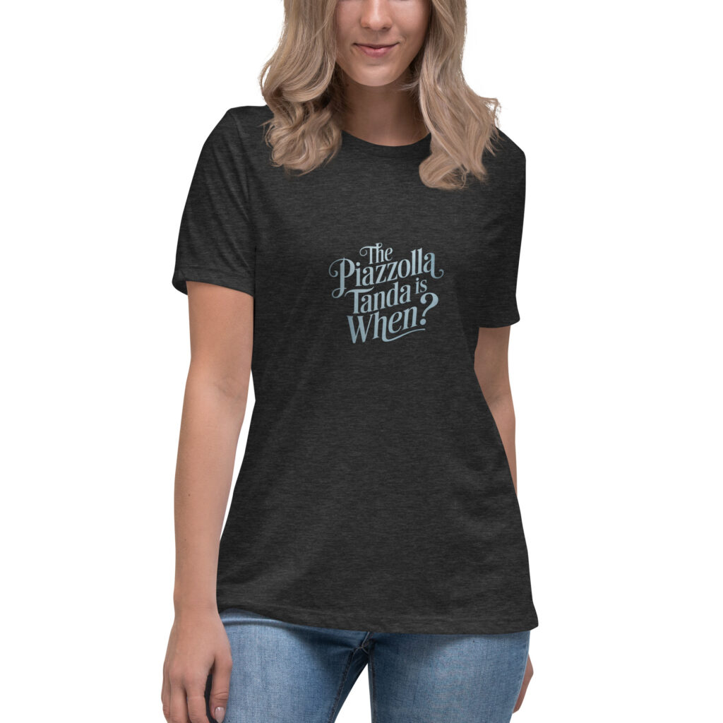 The Piazzolla tanda is when? - Lockeres Damen-T-Shirt